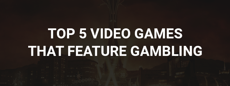 Top 5 Video Games That Feature Gambling - partycasino